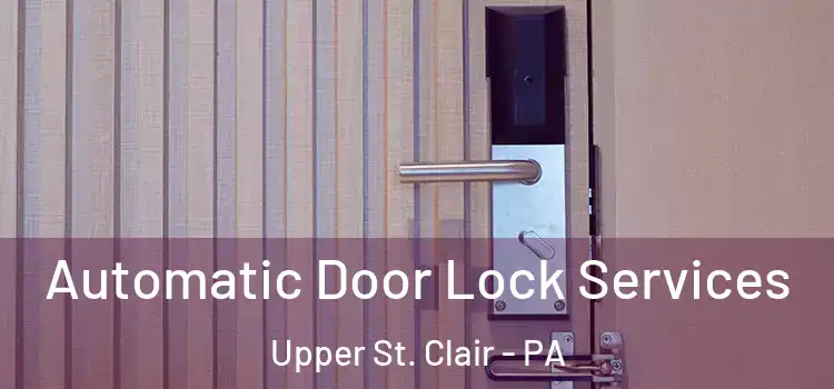  Automatic Door Lock Services Upper St. Clair - PA