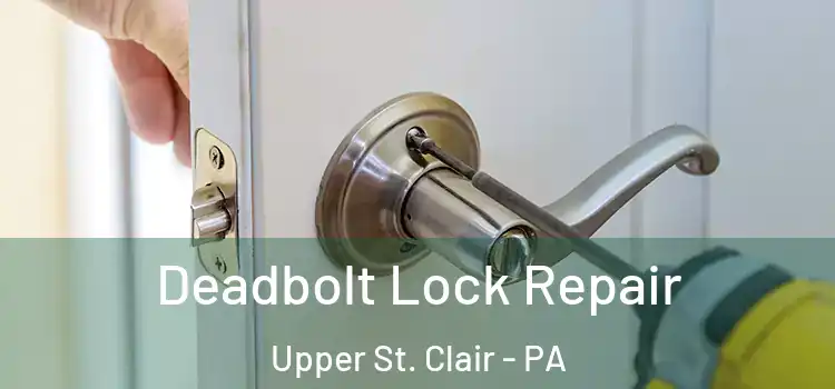  Deadbolt Lock Repair Upper St. Clair - PA