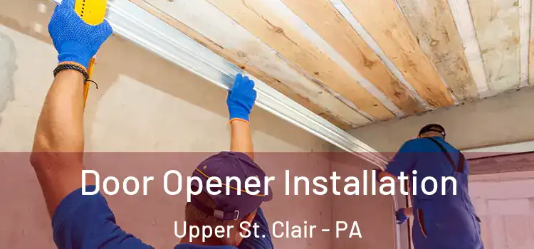  Door Opener Installation Upper St. Clair - PA