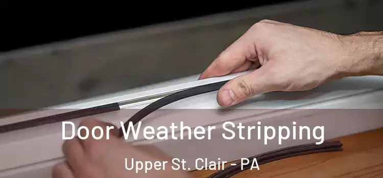 Door Weather Stripping Upper St. Clair - PA
