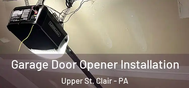  Garage Door Opener Installation Upper St. Clair - PA