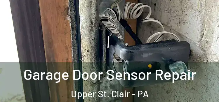 Garage Door Sensor Repair Upper St. Clair - PA