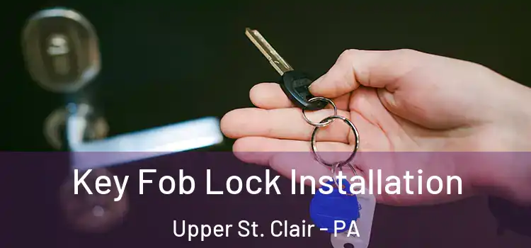  Key Fob Lock Installation Upper St. Clair - PA