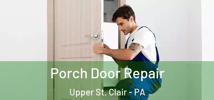  Porch Door Repair Upper St. Clair - PA
