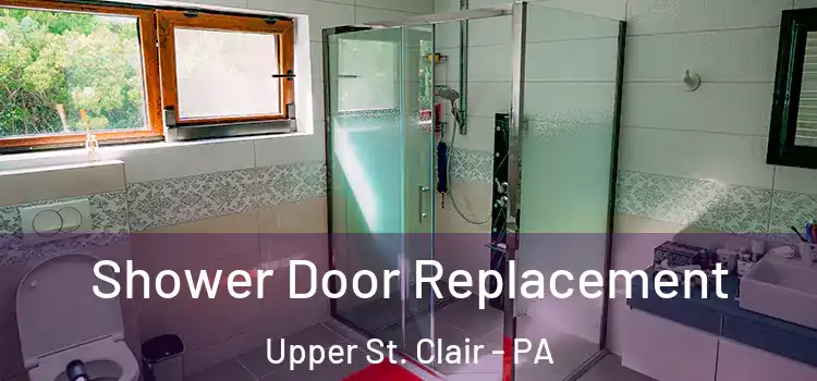  Shower Door Replacement Upper St. Clair - PA