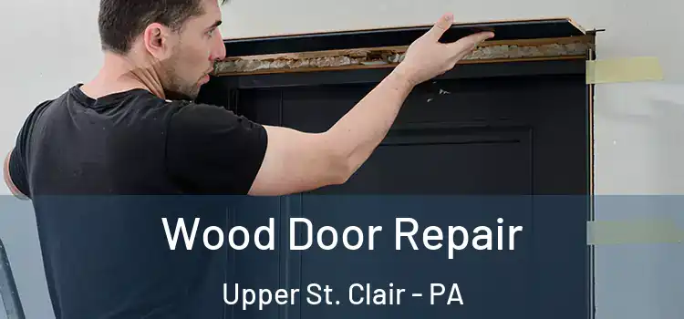 Wood Door Repair Upper St. Clair - PA